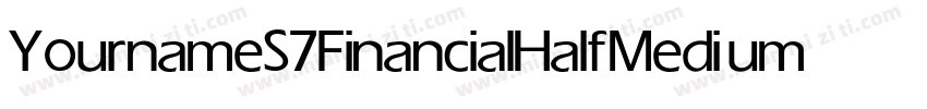 YournameS7FinancialHalf Medium字体转换
